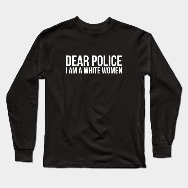 Dear police I am a white woman silly T-shirt Long Sleeve T-Shirt by RedYolk